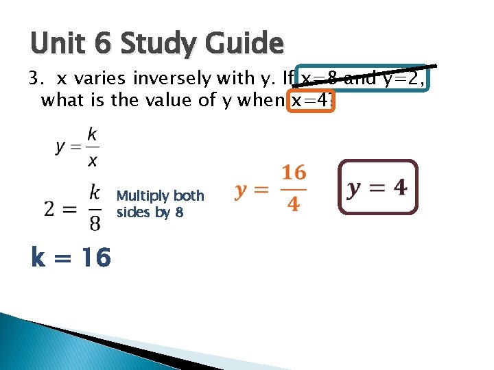 Unit 6 Study Guide 3. x varies inversely with y. If x=8 and y=2,