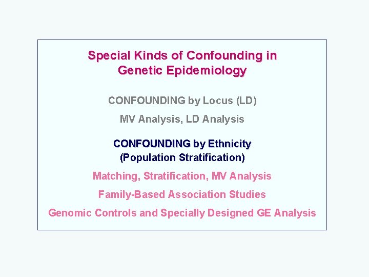 Special Kinds of Confounding in Genetic Epidemiology CONFOUNDING by Locus (LD) MV Analysis, LD