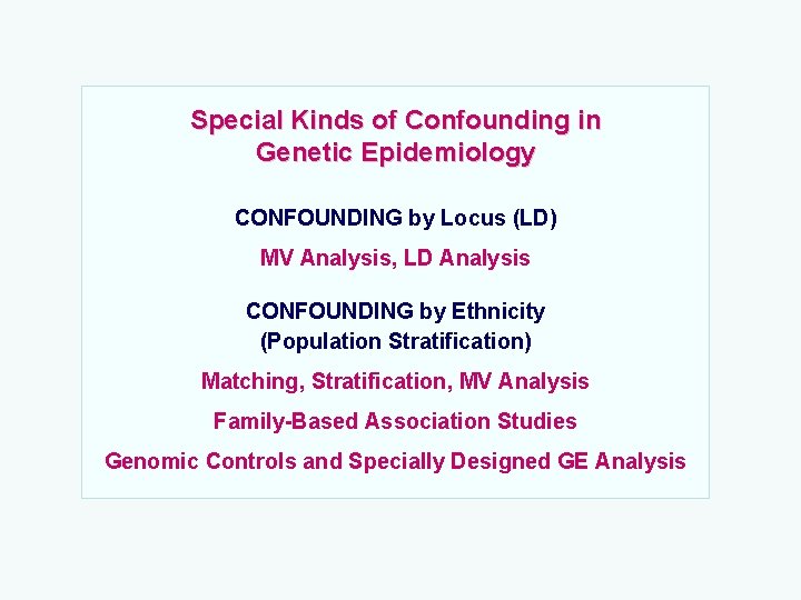 Special Kinds of Confounding in Genetic Epidemiology CONFOUNDING by Locus (LD) MV Analysis, LD
