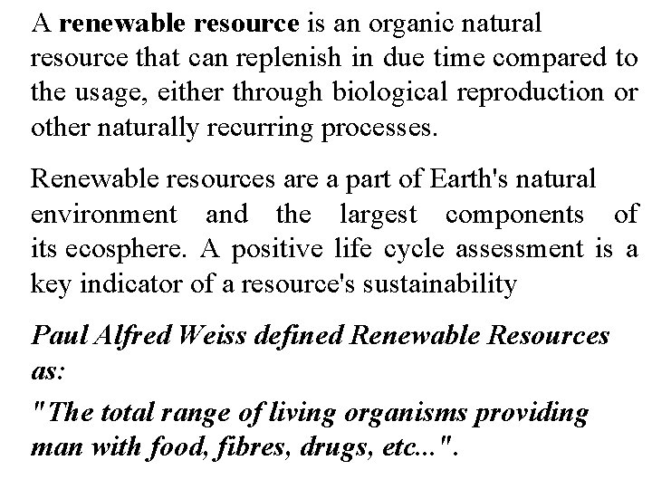 A renewable resource is an organic natural resource that can replenish in due time