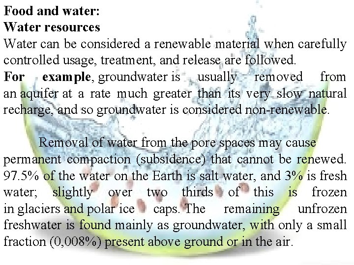 Food and water: Water resources Water can be considered a renewable material when carefully