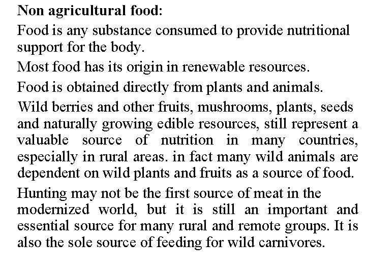 Non agricultural food: Food is any substance consumed to provide nutritional support for the