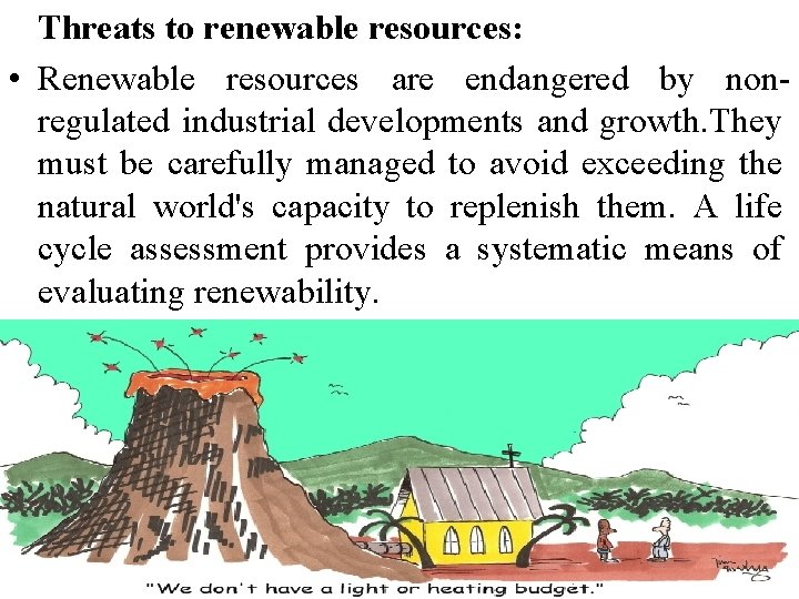 Threats to renewable resources: • Renewable resources are endangered by nonregulated industrial developments and