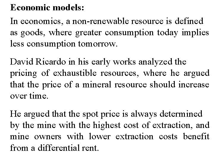 Economic models: In economics, a non-renewable resource is defined as goods, where greater consumption