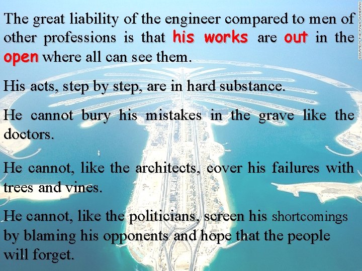 The great liability of the engineer compared to men of other professions is that