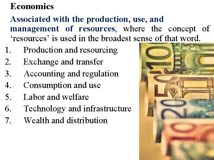 Economics Associated with the production, use, and management of resources, where the concept of