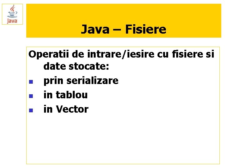 Java – Fisiere Operatii de intrare/iesire cu fisiere si date stocate: n prin serializare