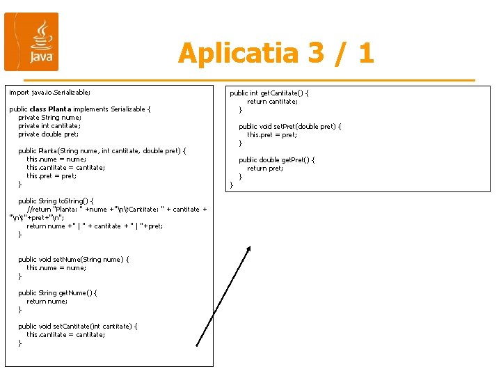 Aplicatia 3 / 1 import java. io. Serializable; public class Planta implements Serializable {