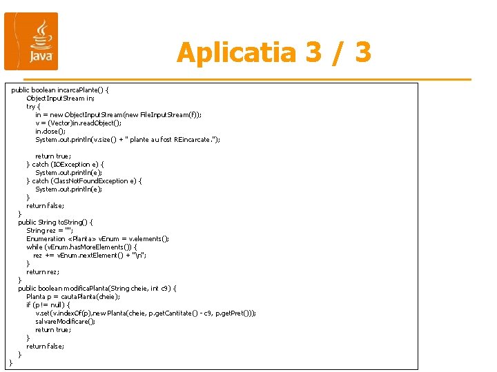 Aplicatia 3 / 3 public boolean incarca. Plante() { Object. Input. Stream in; try