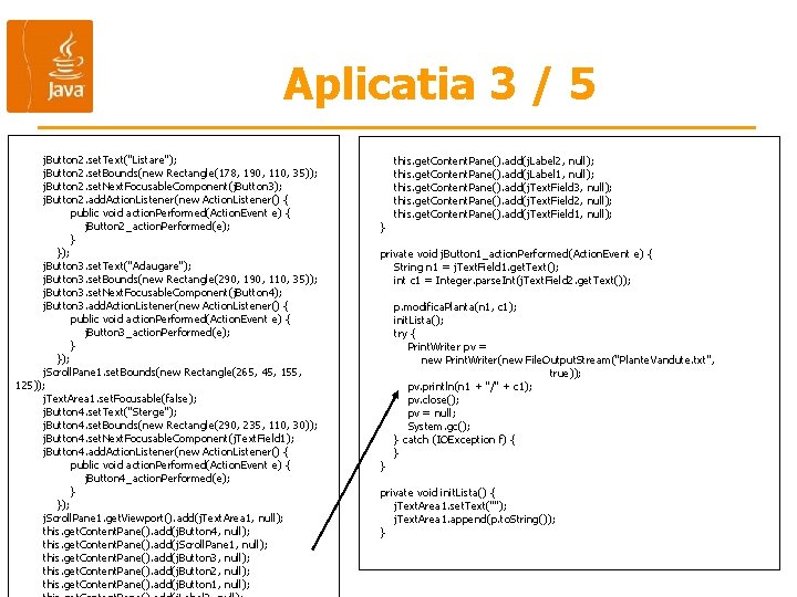 Aplicatia 3 / 5 j. Button 2. set. Text("Listare"); j. Button 2. set. Bounds(new