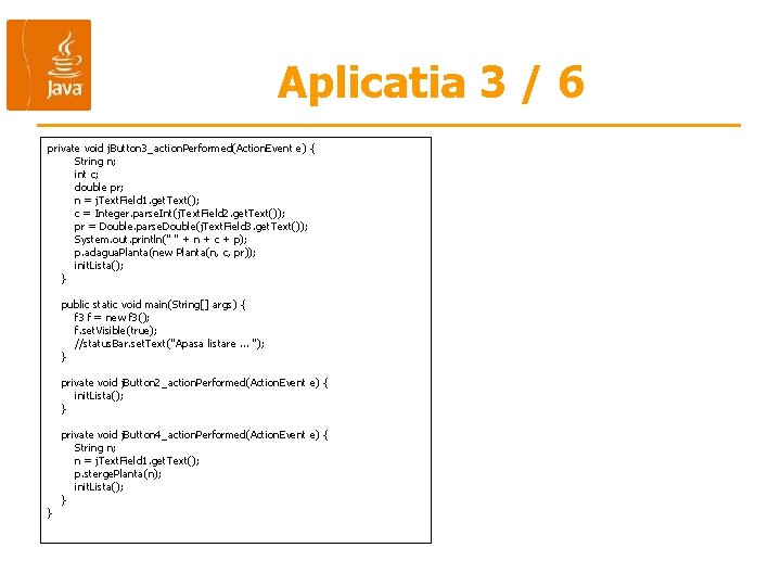 Aplicatia 3 / 6 private void j. Button 3_action. Performed(Action. Event e) { String