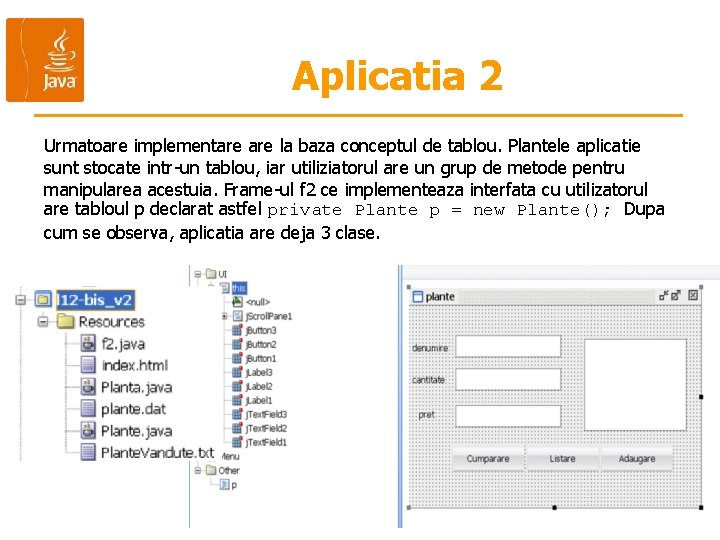 Aplicatia 2 Urmatoare implementare la baza conceptul de tablou. Plantele aplicatie sunt stocate intr-un