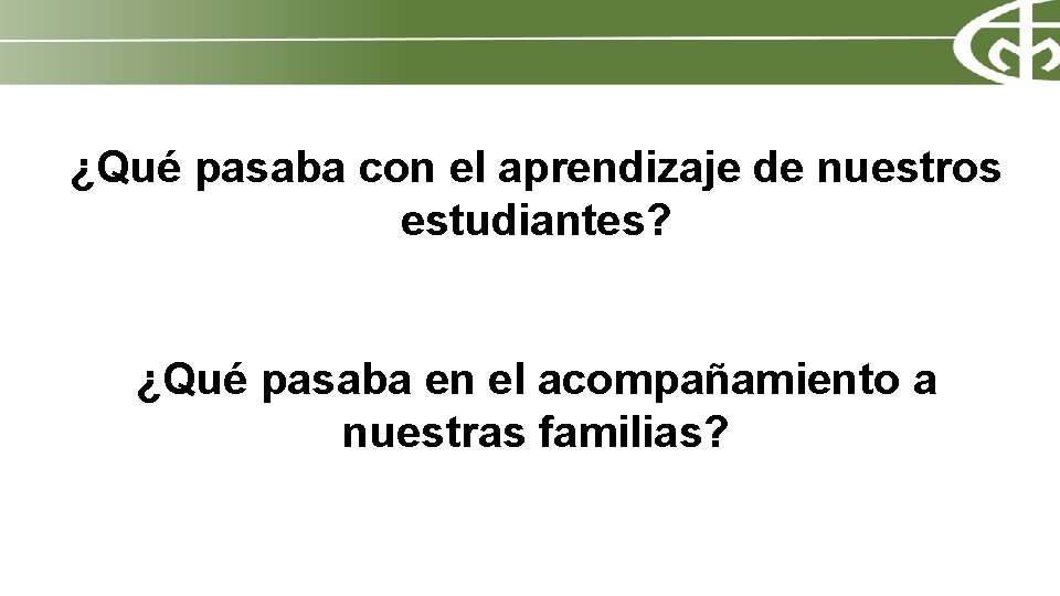 ¿Qué pasaba con el aprendizaje de nuestros estudiantes? ¿Qué pasaba en el acompañamiento a