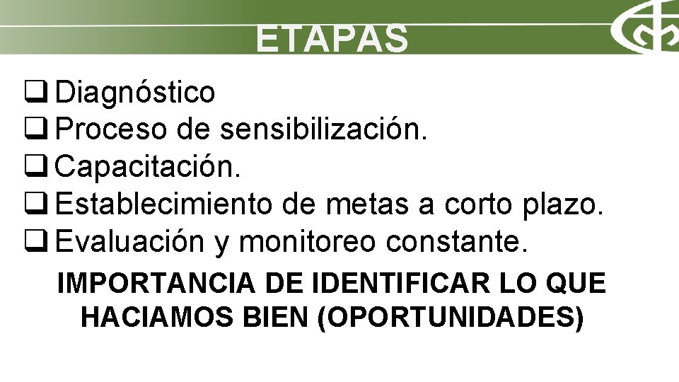 ETAPAS q Diagnóstico q Proceso de sensibilización. q Capacitación. q Establecimiento de metas a