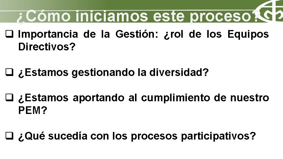 ¿Cómo iniciamos este proceso? q Importancia de la Gestión: ¿rol de los Equipos Directivos?