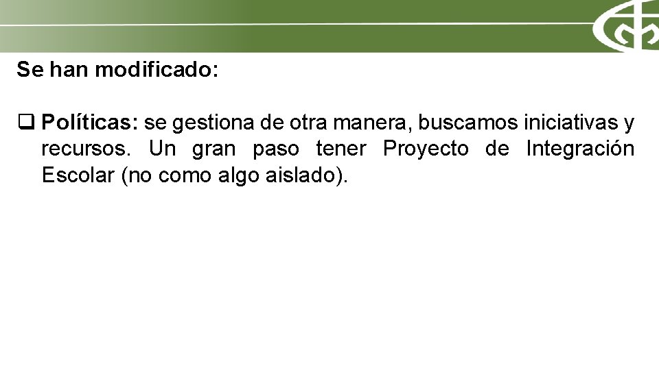 Se han modificado: q Políticas: se gestiona de otra manera, buscamos iniciativas y recursos.