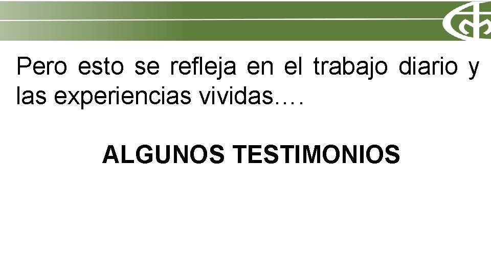 Pero esto se refleja en el trabajo diario y las experiencias vividas…. ALGUNOS TESTIMONIOS