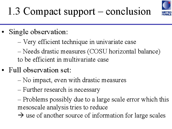1. 3 Compact support – conclusion • Single observation: – Very efficient technique in