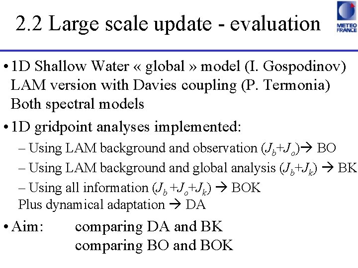 2. 2 Large scale update - evaluation • 1 D Shallow Water « global
