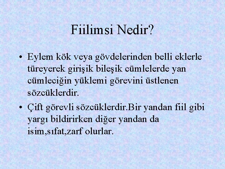 Fiilimsi Nedir? • Eylem kök veya gövdelerinden belli eklerle türeyerek girişik bileşik cümlelerde yan