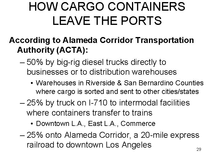 HOW CARGO CONTAINERS LEAVE THE PORTS According to Alameda Corridor Transportation Authority (ACTA): –