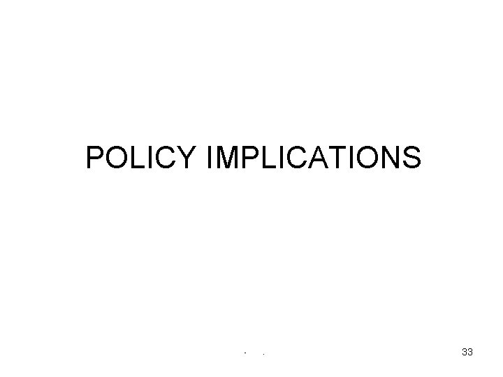 POLICY IMPLICATIONS • . 33 