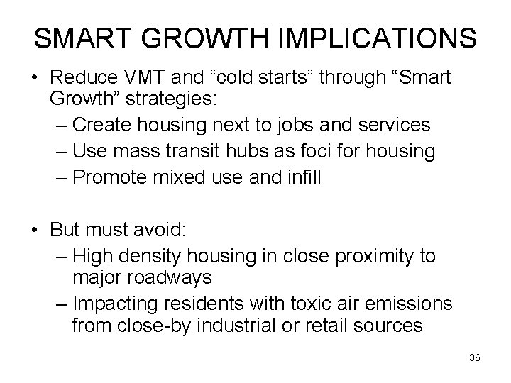 SMART GROWTH IMPLICATIONS • Reduce VMT and “cold starts” through “Smart Growth” strategies: –