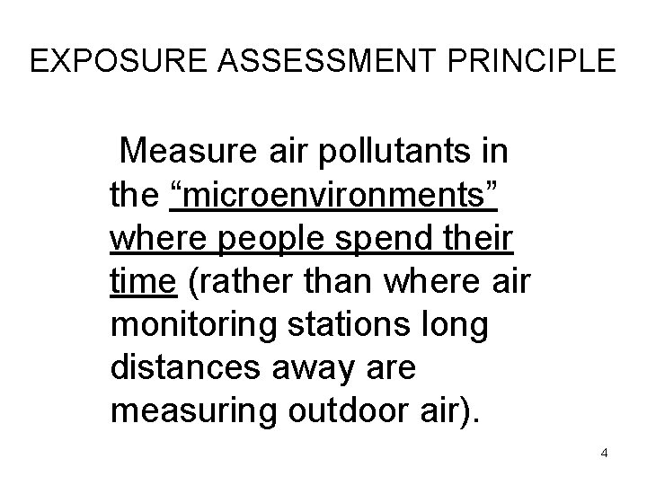 EXPOSURE ASSESSMENT PRINCIPLE Measure air pollutants in the “microenvironments” where people spend their time