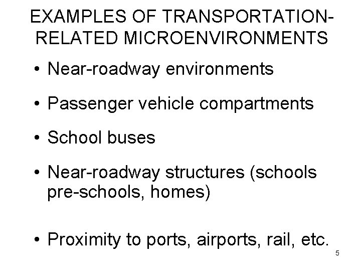 EXAMPLES OF TRANSPORTATIONRELATED MICROENVIRONMENTS • Near-roadway environments • Passenger vehicle compartments • School buses