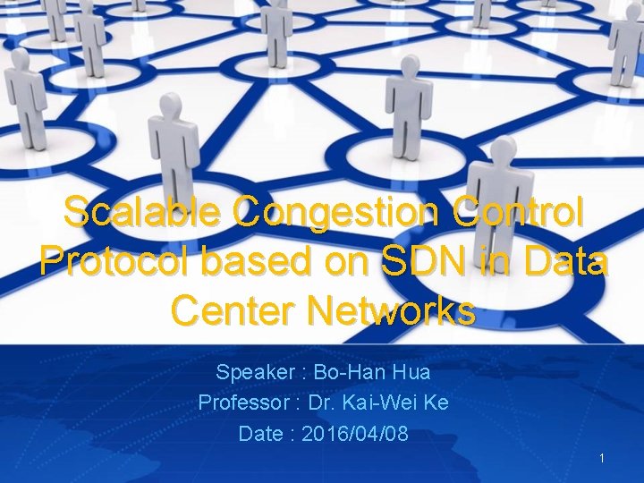 Scalable Congestion Control Protocol based on SDN in Data Center Networks Speaker : Bo-Han