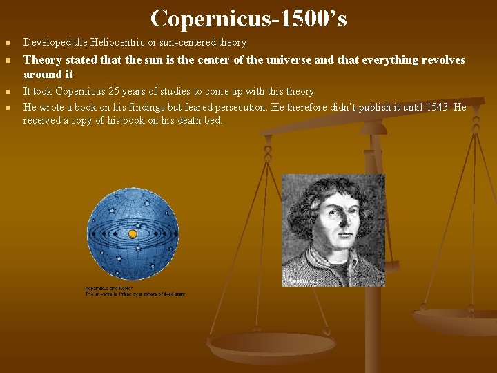 Copernicus-1500’s n Developed the Heliocentric or sun-centered theory n Theory stated that the sun