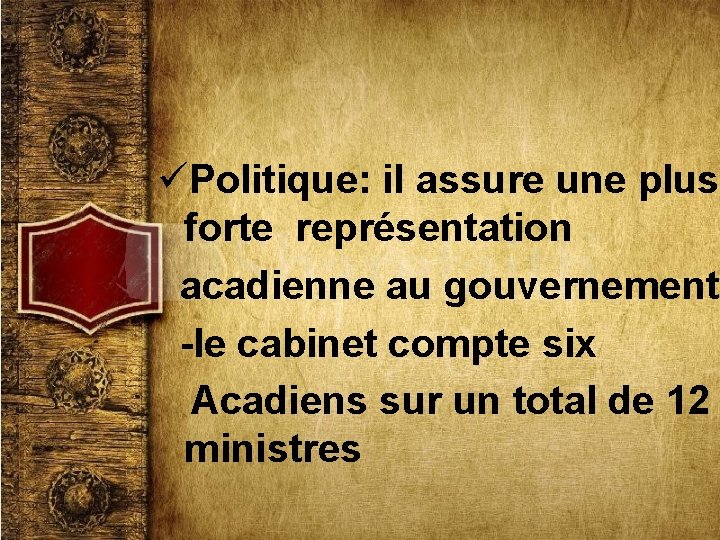 üPolitique: il assure une plus forte représentation acadienne au gouvernement -le cabinet compte six