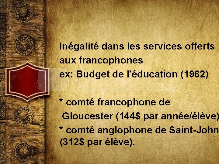 Inégalité dans les services offerts aux francophones ex: Budget de l’éducation (1962) * comté