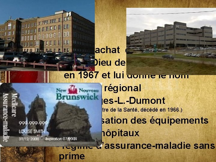 - il fait l’achat de l’Hôpital Hôtel-Dieu de l’Assomption en 1967 et lui donne