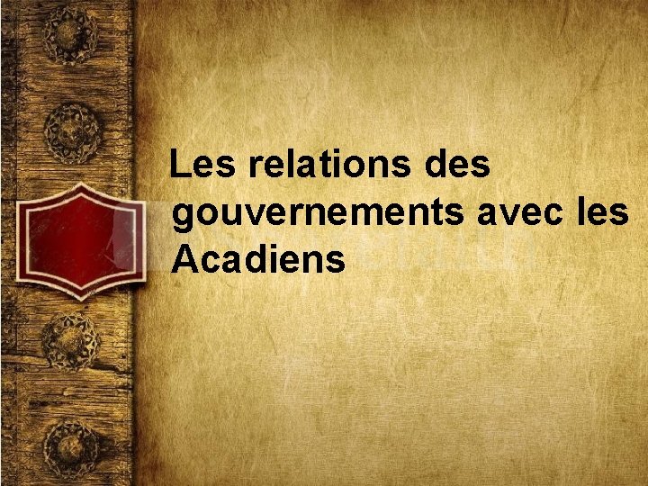 Les relations des gouvernements avec les Acadiens 