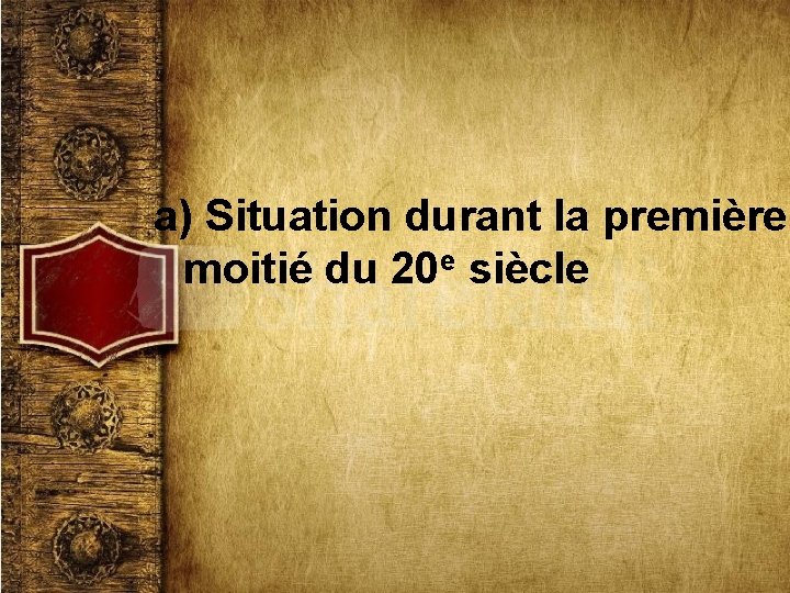 a) Situation durant la première moitié du 20 e siècle 