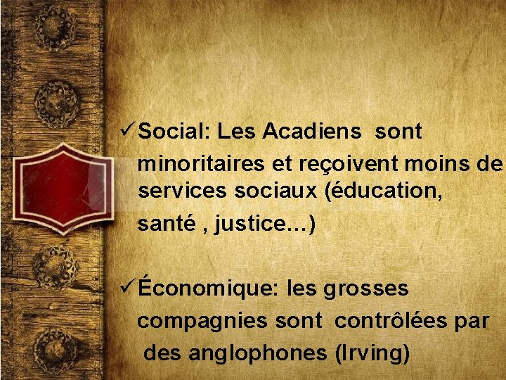 ü Social: Les Acadiens sont minoritaires et reçoivent moins de services sociaux (éducation, santé