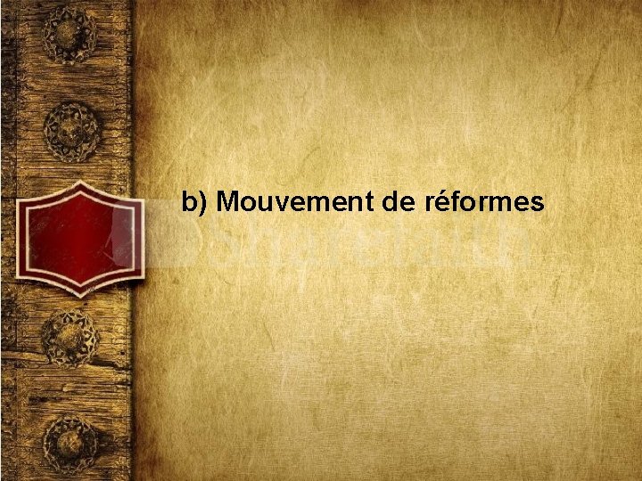 b) Mouvement de réformes 