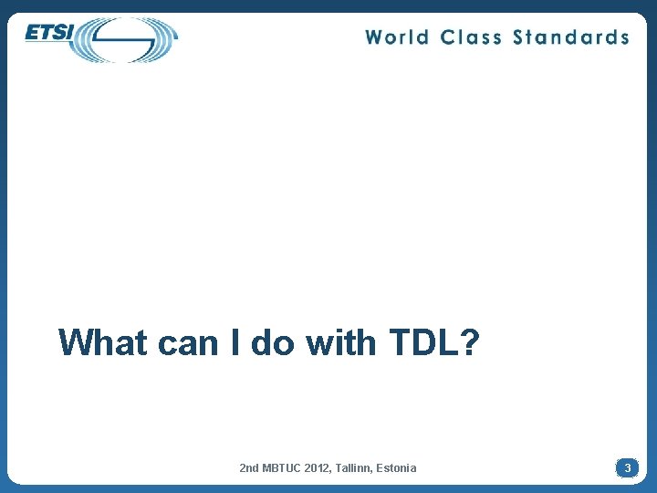 What can I do with TDL? 2 nd MBTUC 2012, Tallinn, Estonia 3 