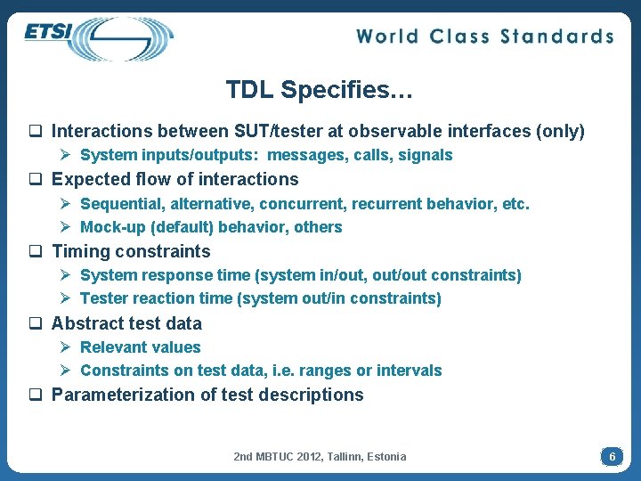 TDL Specifies… q Interactions between SUT/tester at observable interfaces (only) Ø System inputs/outputs: messages,