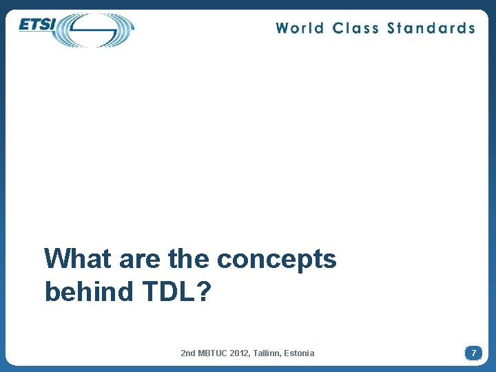 What are the concepts behind TDL? 2 nd MBTUC 2012, Tallinn, Estonia 7 