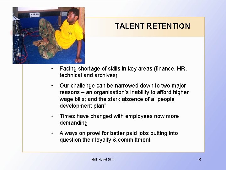TALENT RETENTION • Facing shortage of skills in key areas (finance, HR, technical and