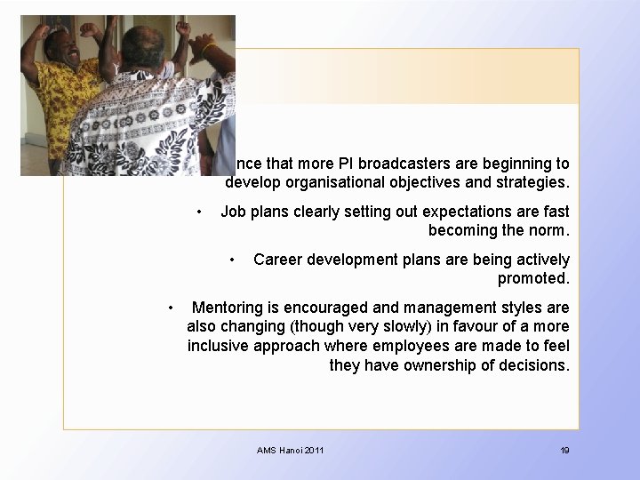  • evidence that more PI broadcasters are beginning to develop organisational objectives and
