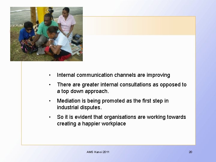  • Internal communication channels are improving • There are greater internal consultations as