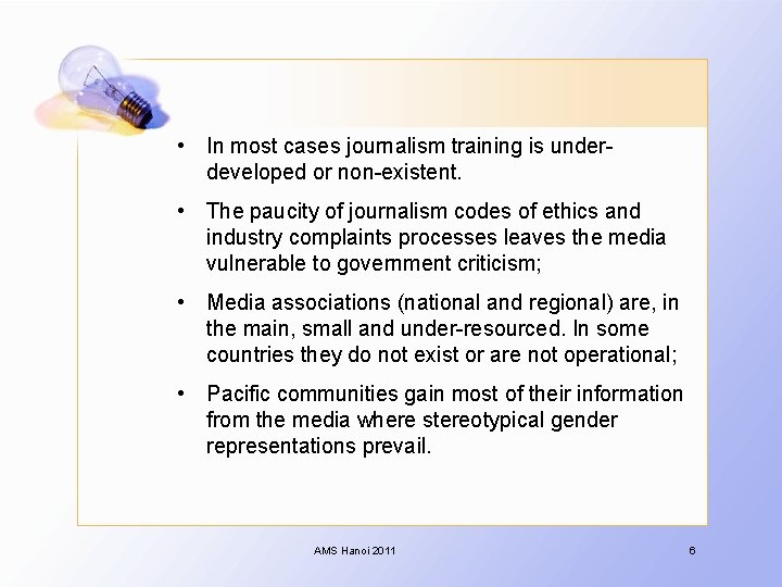  • In most cases journalism training is underdeveloped or non-existent. • The paucity