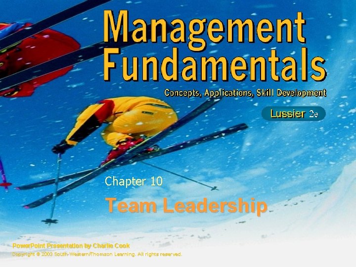 Chapter 10 Team Leadership Power. Point Presentation by Charlie Cook Copyright © 2003 South-Western/Thomson