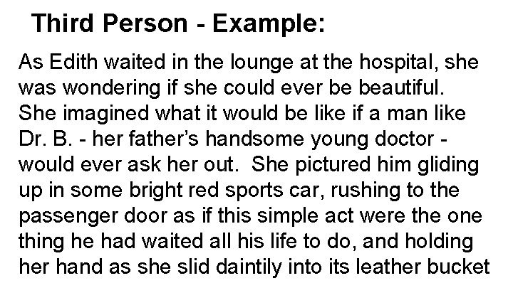 Third Person - Example: As Edith waited in the lounge at the hospital, she