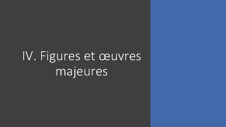 IV. Figures et œuvres majeures 
