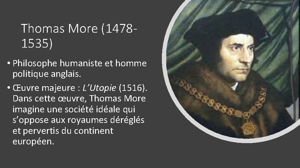 Thomas More (14781535) • Philosophe humaniste et homme politique anglais. • Œuvre majeure :