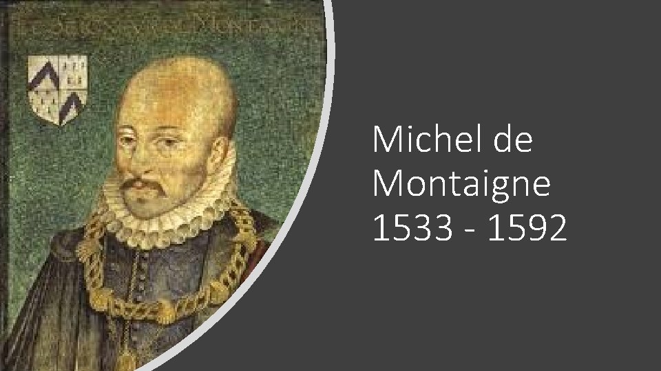 Michel de Montaigne 1533 - 1592 